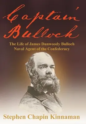 Capitaine Bulloch : La vie de James Dunwoody Bulloch, agent naval de la Confédération - Captain Bulloch: The Life of James Dunwoody Bulloch, Naval Agent of the Confederacy