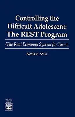 Contrôler l'adolescent difficile : Le programme REST (Le système de l'économie réelle pour les adolescents) - Controlling the Difficult Adolescent: The REST Program (The Real Economy System for Teens)