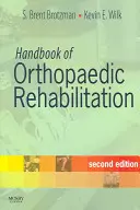 Manuel de rééducation orthopédique - Handbook of Orthopaedic Rehabilitation