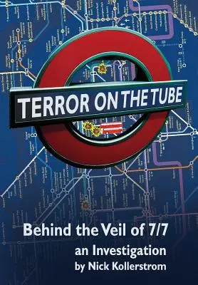 Terreur dans le métro : Derrière le voile du 7/7, une enquête - 3e éd. - Terror on the Tube: Behind the Veil of 7/7, an Investigation - 3rd Ed.