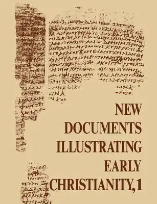 Nouveaux documents illustrant le christianisme primitif, 1 : Examen des inscriptions grecques et des papyrus publiés en 1976 - New Documents Illustrating Early Christianity, 1: A Review of the Greek Inscriptions and Papyri Published in 1976