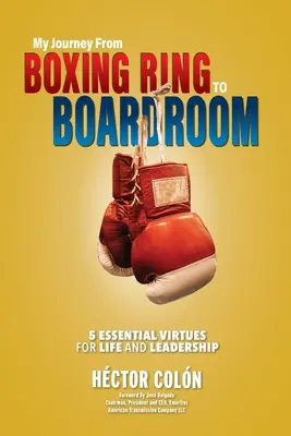 Mon voyage du ring de boxe à la salle de réunion : 5 vertus essentielles pour la vie et le leadership - My Journey from Boxing Ring to Boardroom: 5 Essential Virtues for Life and Leadership