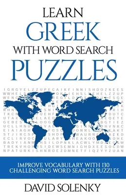 Apprendre le grec avec des mots cachés : Apprendre le grec avec des mots cachés : apprendre le vocabulaire de la langue grecque avec des mots cachés stimulants pour tous les âges. - Learn Greek with Word Search Puzzles: Learn Greek Language Vocabulary with Challenging Word Find Puzzles for All Ages
