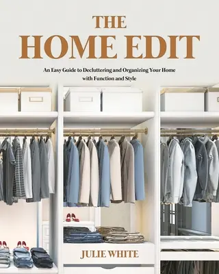 The Home Edit : An Easy Guide to Decluttering and Organizing Your Home with Function and Style (en anglais) - The Home Edit: An Easy Guide to Decluttering and Organizing Your Home with Function and Style