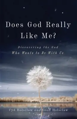 Dieu m'aime-t-il vraiment ? Découvrir le Dieu qui veut être avec nous - Does God Really Like Me?: Discovering the God Who Wants to Be with Us