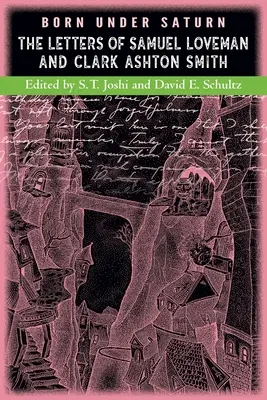 Né sous Saturne : Les lettres de Samuel Loveman et de Clark Ashton Smith - Born under Saturn: The Letters of Samuel Loveman and Clark Ashton Smith