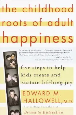 Les racines enfantines du bonheur adulte : Cinq étapes pour aider les enfants à créer et à maintenir une joie durable - The Childhood Roots of Adult Happiness: Five Steps to Help Kids Create and Sustain Lifelong Joy