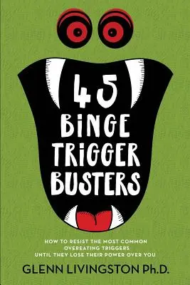 45 Binge Trigger Busters : Comment résister aux déclencheurs les plus courants de la suralimentation jusqu'à ce qu'ils perdent leur pouvoir sur vous - 45 Binge Trigger Busters: How to Resist the Most Common Overeating Triggers Until They Lose Their Power Over You