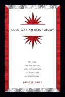 Anthropologie de la guerre froide : La CIA, le Pentagone et le développement de l'anthropologie à double usage - Cold War Anthropology: The CIA, the Pentagon, and the Growth of Dual Use Anthropology