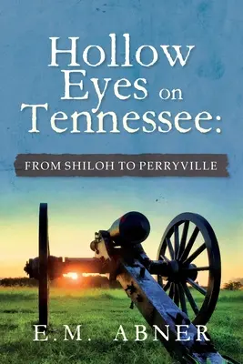 Les yeux creux sur le Tennessee : De Shiloh à Perryville - Hollow Eyes on Tennessee: From Shiloh to Perryville