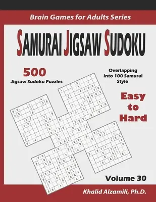 Samurai Jigsaw Sudoku : 500 puzzles sudoku faciles à difficiles se chevauchant en 100 styles de samouraïs - Samurai Jigsaw Sudoku: 500 Easy to Hard Jigsaw Sudoku Puzzles Overlapping into 100 Samurai Style