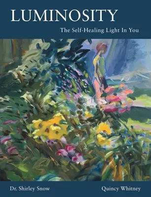 Luminosity : La lumière d'auto-guérison en vous - Luminosity: The Self-Healing Light In You