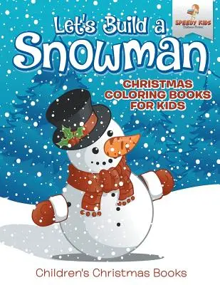 Le Bonhomme de Neige - Livres à colorier de Noël pour enfants - Livres de Noël pour enfants - Let's Build A Snowman - Christmas Coloring Books For Kids - Children's Christmas Books