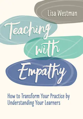 Enseigner avec empathie : comment transformer votre pratique en comprenant vos apprenants - Teaching with Empathy: How to Transform Your Practice by Understanding Your Learners