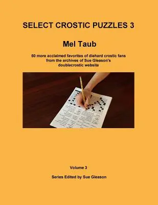 Select Crostic Puzzles 3 : 50 puzzles supplémentaires, acclamés par les fans inconditionnels de crostics, tirés des archives du site doublecrostic de Sue Gleason. - Select Crostic Puzzles 3: 50 more acclaimed favorites of diehard crostic fans from the archives of Sue Gleason's doublecrostic website