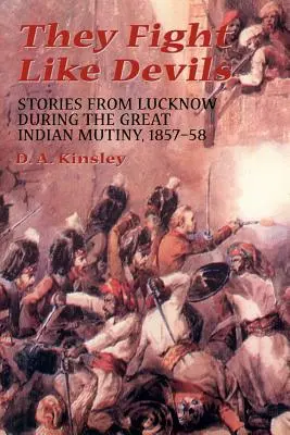 Ils se battent comme des diables : histoires de Lucknow pendant la grande mutinerie indienne, 1857-58 - They Fight Like Devils: Stories from Lucknow During the Great Indian Mutiny, 1857-58