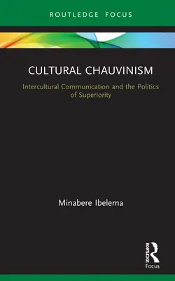 Chauvinisme culturel : communication interculturelle et supériorité - Cultural Chauvinism: Intercultural Communication and Superiority