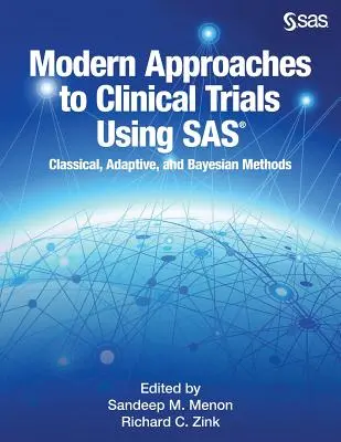 Approches modernes des essais cliniques à l'aide de SAS : méthodes classiques, adaptatives et bayésiennes - Modern Approaches to Clinical Trials Using SAS: Classical, Adaptive, and Bayesian Methods