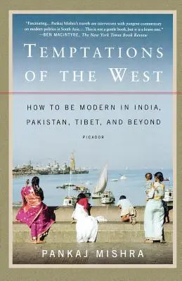 Tentations de l'Occident : Comment être moderne en Inde, au Pakistan, au Tibet et au-delà - Temptations of the West: How to Be Modern in India, Pakistan, Tibet, and Beyond