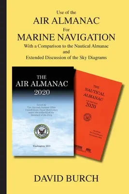 Utilisation de l'almanach aérien pour la navigation maritime : Avec une comparaison avec l'Almanach nautique et une discussion approfondie des diagrammes du ciel - Use of the Air Almanac For Marine Navigation: With a Comparison to the Nautical Almanac and Extended Discussion of the Sky Diagrams