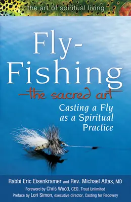 La pêche à la mouche - L'art sacré : Le lancer de la mouche comme pratique spirituelle - Fly Fishing--The Sacred Art: Casting a Fly as Spiritual Practice