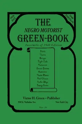 Le livre vert de l'automobiliste noir : Édition fac-similé de 1940 - The Negro Motorist Green-Book: 1940 Facsimile Edition