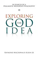 Explorer l'idée de Dieu : à la recherche d'une philosophie religieuse pragmatique - Exploring the God Idea: In Search of a Pragmatic Religious Philosophy
