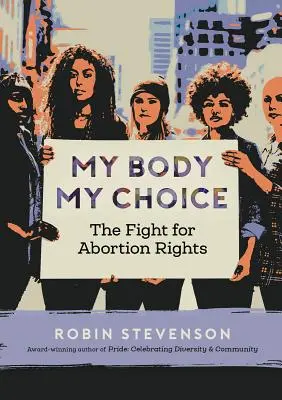 Mon corps, mon choix : la lutte pour le droit à l'avortement - My Body My Choice: The Fight for Abortion Rights