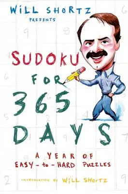 Will Shortz présente Sudoku for 365 Days : Une année d'énigmes faciles à résoudre - Will Shortz Presents Sudoku for 365 Days: A Year of Easy-To-Hard Puzzles