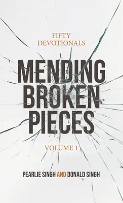 Réparer les morceaux brisés : Cinquante dévotionnels - Mending Broken Pieces: Fifty Devotionals