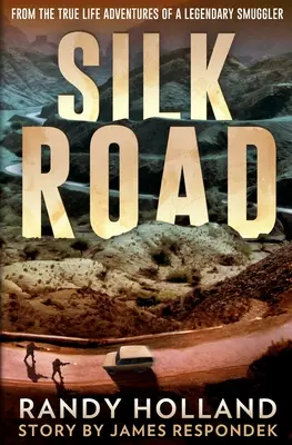 La route de la soie : Les aventures vécues d'un contrebandier légendaire - Silk Road: From the True-life Adventures of a Legendary Smuggler