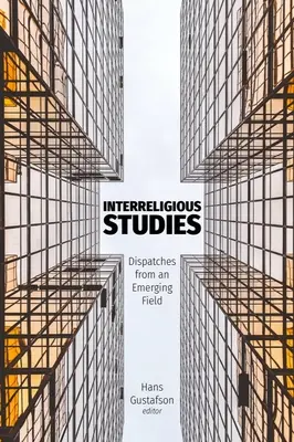 Études interreligieuses : Dépêches d'un domaine émergent - Interreligious Studies: Dispatches from an Emerging Field