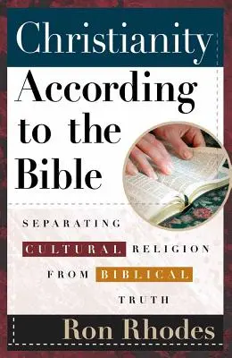 Le christianisme selon la Bible : Séparer la religion culturelle de la vérité biblique - Christianity According to the Bible: Separating Cultural Religion from Biblical Truth