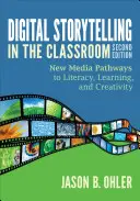 La narration numérique en classe : Les nouveaux médias au service de l'alphabétisation, de l'apprentissage et de la créativité - Digital Storytelling in the Classroom: New Media Pathways to Literacy, Learning, and Creativity