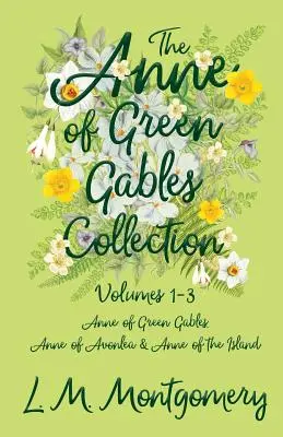 La collection Anne aux pignons verts - Volumes 1-3 (Anne aux pignons verts, Anne d'Avonlea et Anne de l'île) - The Anne of Green Gables Collection - Volumes 1-3 (Anne of Green Gables, Anne of Avonlea and Anne of the Island)