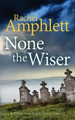 Aucun n'est plus sage : Un mystère de meurtre du détective Mark Turpin - None the Wiser: A Detective Mark Turpin murder mystery
