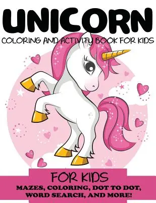 Livre d'activités et de coloriage sur la licorne pour les enfants : Labyrinthes, coloriage, point à point, mots cachés et plus encore, pour les enfants de 4 à 8 ans, 8 à 12 ans. - Unicorn Coloring and Activity Book for Kids: Mazes, Coloring, Dot to Dot, Word Search, and More!, Kids 4-8, 8-12