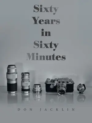 Soixante ans en soixante minutes : Une vie de photographies Leica - Sixty Years in Sixty Minutes: A Lifetime of Leica Photographs