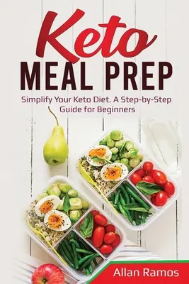 Keto Meal Prep : Simplifiez votre régime céto. Un guide étape par étape pour les débutants - Keto Meal Prep: Simplify Your Keto Diet. A Step-by-Step Guide for Beginners