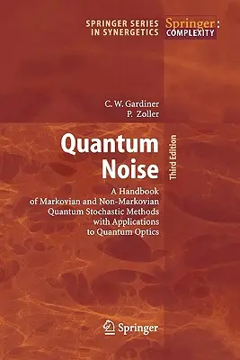 Quantum Noise : Un manuel de méthodes stochastiques quantiques markoviennes et non markoviennes avec applications à l'optique quantique - Quantum Noise: A Handbook of Markovian and Non-Markovian Quantum Stochastic Methods with Applications to Quantum Optics