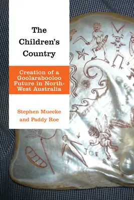 Le pays des enfants : La création d'un futur Goolarabooloo dans le nord-ouest de l'Australie - The Children's Country: Creation of a Goolarabooloo Future in North-West Australia