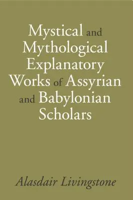 Travaux explicatifs mystiques et mythologiques des savants assyriens et babyloniens - Mystical and Mythological Explanatory Works of Assyrian and Babylonian Scholars