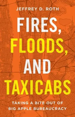 Incendies, inondations et taxis : La bureaucratie de la Grosse Pomme à la louche - Fires, Floods, and Taxicabs: Taking a Bite Out of Big Apple Bureaucracy