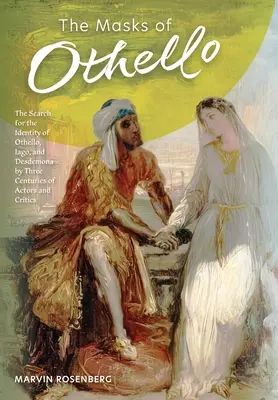 Les masques d'Othello : la recherche de l'identité d'Othello, d'Iago et de Desdémone par trois siècles d'acteurs et de critiques - The Masks of Othello: The Search for the Identity of Othello, Iago, and Desdemona by Three Centuries of Actors and Critics