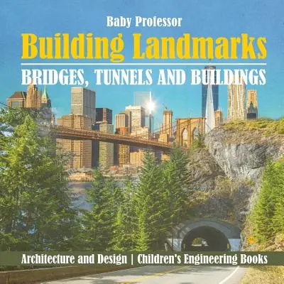 Les points de repère de la construction - Ponts, tunnels et bâtiments - Architecture et design - Livres pour enfants sur l'ingénierie - Building Landmarks - Bridges, Tunnels and Buildings - Architecture and Design - Children's Engineering Books