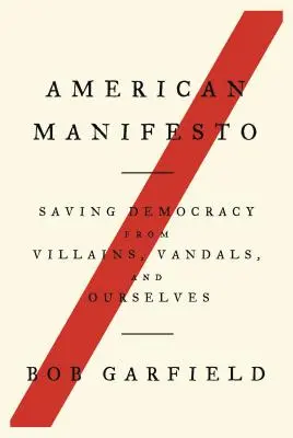 Manifeste américain : Sauver la démocratie des méchants, des vandales et de nous-mêmes - American Manifesto: Saving Democracy from Villains, Vandals, and Ourselves