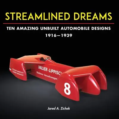 Rêves rationalisés : Dix étonnants projets d'automobiles non construits, 1916-1939 - Streamlined Dreams: Ten Amazing Unbuilt Automobile Designs, 1916-1939