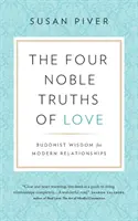 Les quatre nobles vérités de l'amour : La sagesse bouddhiste pour les relations modernes - The Four Noble Truths of Love: Buddhist Wisdom for Modern Relationships