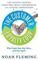 La boucle de la fidélisation des clients : La science derrière la création de grandes expériences et d'impressions durables - The Customer Loyalty Loop: The Science Behind Creating Great Experiences and Lasting Impressions