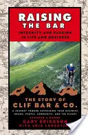 Relever la barre : Intégrité et passion dans la vie et les affaires : L'histoire de Clif Bar Inc. - Raising the Bar: Integrity and Passion in Life and Business: The Story of Clif Bar Inc.